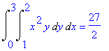 Int(Int(x^2*y,y = 1 .. 2),x = 0 .. 3) = 27/2