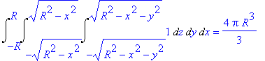 Int(Int(Int(1,z = -(R^2-x^2-y^2)^(1/2) .. (R^2-x^2-y^2)^(1/2)),y = -(R^2-x^2)^(1/2) .. (R^2-x^2)^(1/2)),x = -R .. R) = 4/3*Pi*R^3