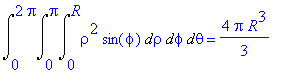 Int(Int(Int(rho^2*sin(phi),rho = 0 .. R),phi = 0 .. Pi),theta = 0 .. 2*Pi) = 4/3*Pi*R^3