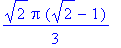 1/3*2^(1/2)*Pi*(2^(1/2)-1)