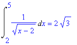 Int(1/((x-2)^(1/2)),x = 2 .. 5) = 2*3^(1/2)