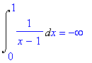 Int(1/(x-1),x = 0 .. 1) = -infinity