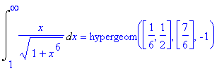 Int(x/(1+x^6)^(1/2),x = 1 .. infinity) = hypergeom([1/6, 1/2],[7/6],-1)