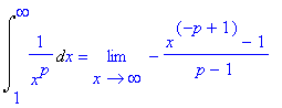 Int(1/(x^p),x = 1 .. infinity) = limit(-(x^(-p+1)-1)/(p-1),x = infinity)